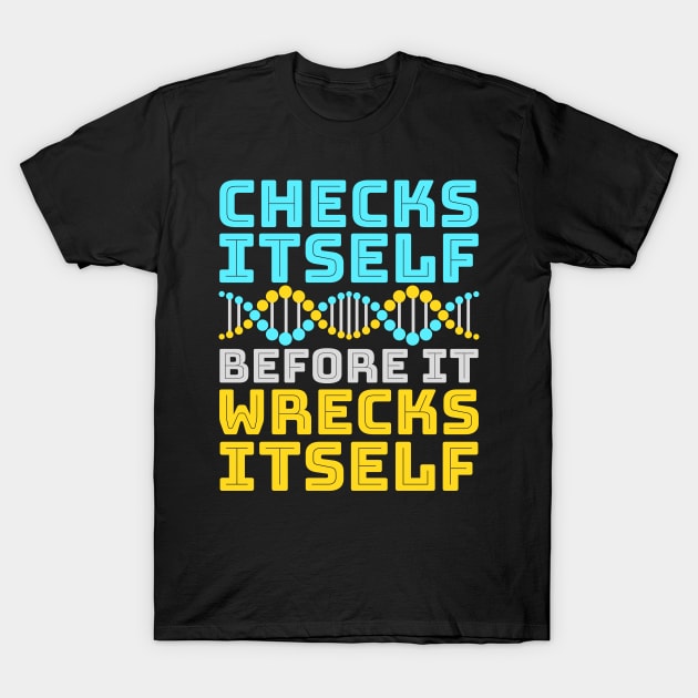 DNA Shirt - Checks Itself Before It Wrecks Itself T-Shirt by redbarron